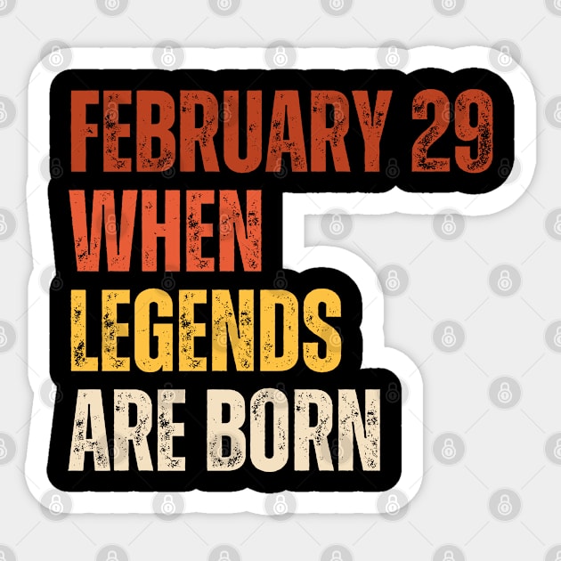 February 29 When Legends Are Born - Celebrating the Birthdays of Legends in this Cool Leap Year. Sticker by weirdboy